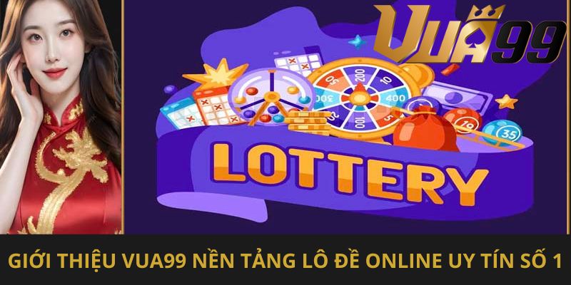 Giới thiệu vua99 nền tảng lô đề online uy tín số 1
